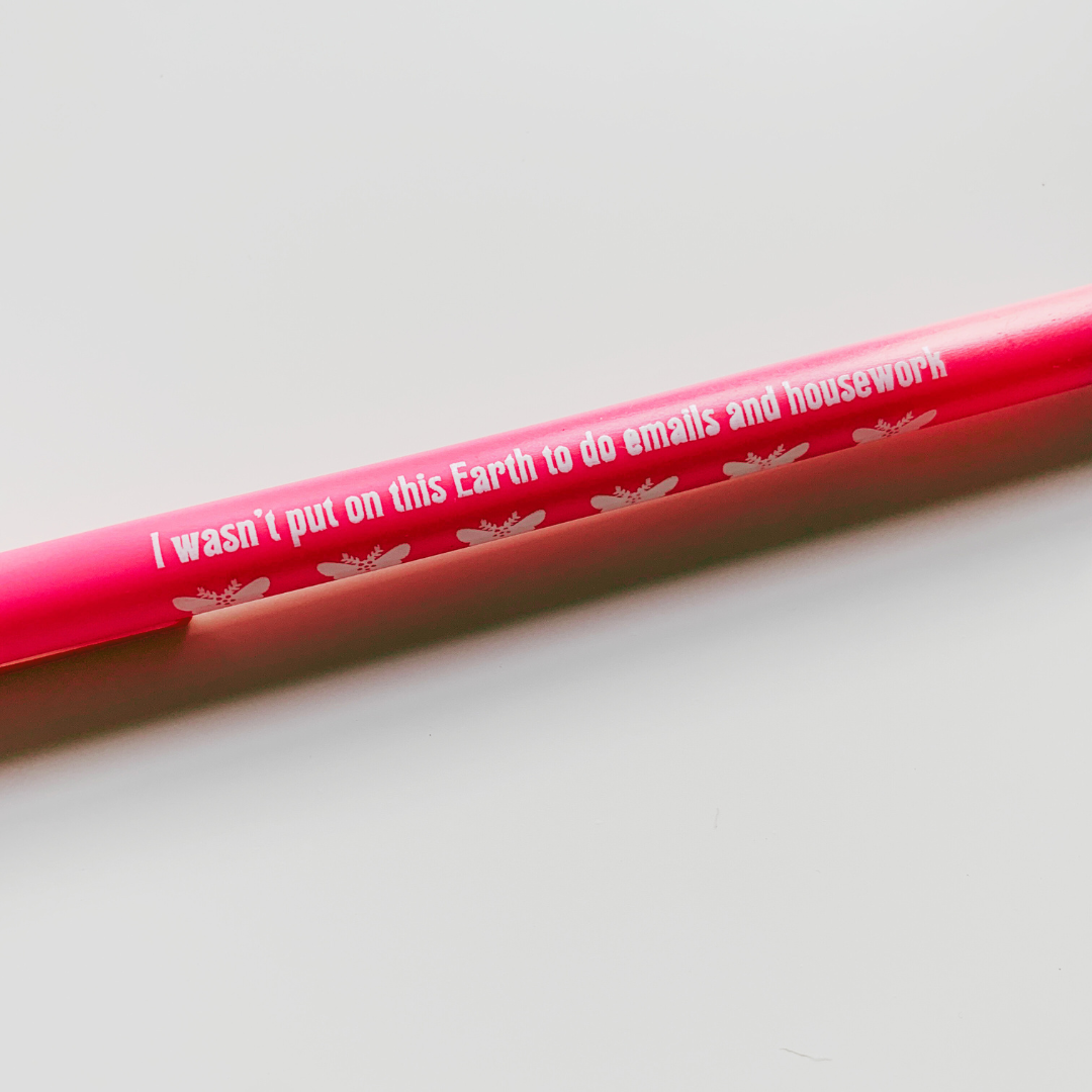 I Wasn't Put On This Earth To Do Emails and Housework Pen
